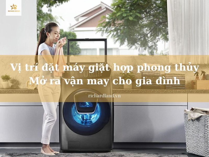 Vị trí đặt máy giặt hợp phong thủy: Mở ra vận may cho gia đình