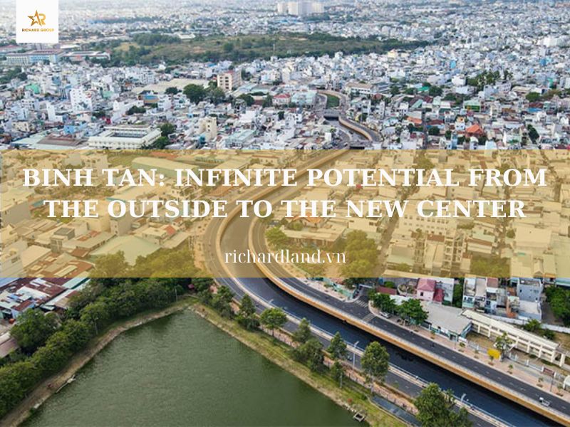 BINH TAN: INFINITE POTENTIAL FROM THE OUTSIDE TO THE NEW CENTER